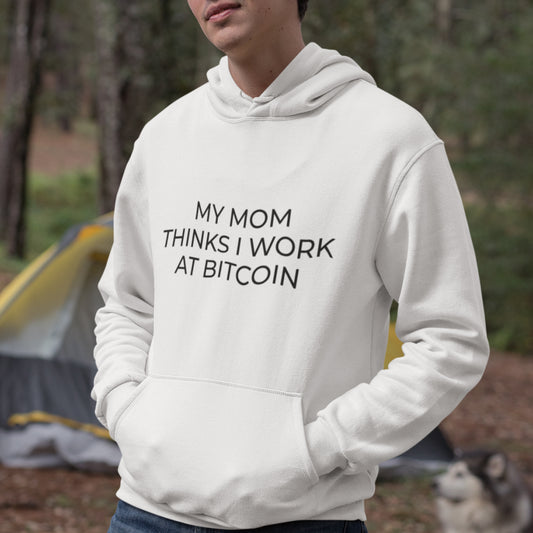 My Mom Thinks I Work at Bitcoin Hoodie