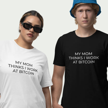 My Mom Thinks I Work at Bitcoin Tee