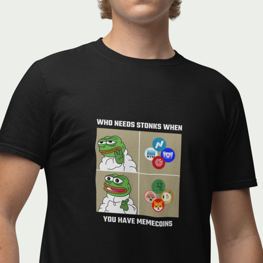 Who Needs Stonks When You Have Memecoins Tee