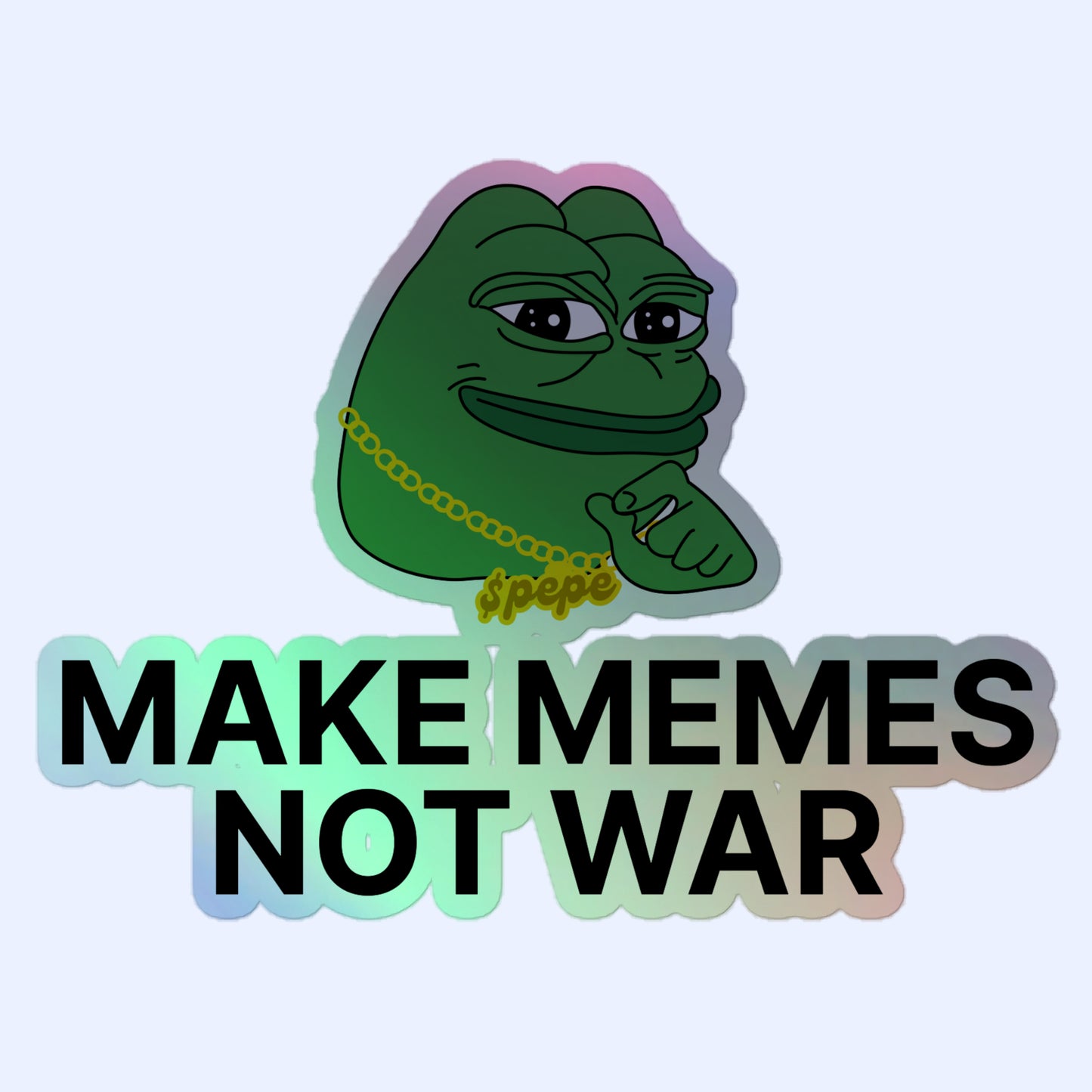 Make Memes Not War Holographic Sticker